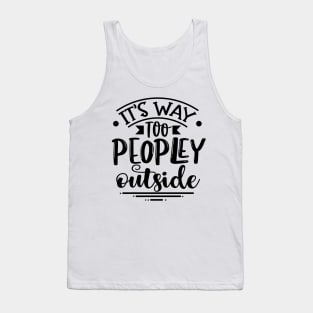 It's Way Too Peopley Outside Tank Top